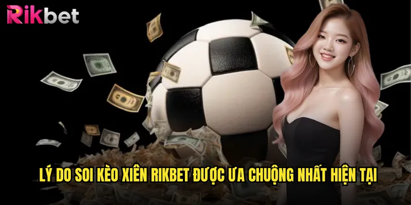 Soi Kèo Xiên rikbet Con Đường Tối Ưu Hóa Lợi Nhuận Từ Cá Cược 2 Lý Do Soi Kèo Xiên rikbet Được Ưa Chuộng Nhất Hiện Tại