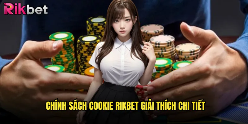 Chính Sách Cookie rikbet Giải Thích Chi Tiết