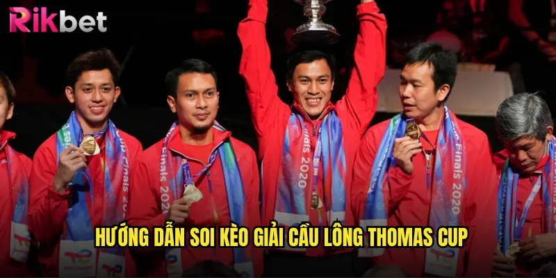 Giải Cầu Lông Thomas Cup Nổi Bật & Cách Tham Gia Tại rikbet 3 Hướng Dẫn Soi Kèo Giải Cầu Lông Thomas Cup