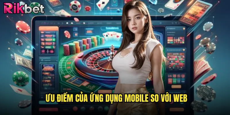 Ưu Điểm Của Ứng Dụng Mobile So Với Web
