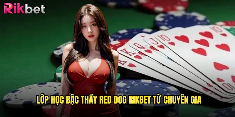 Lớp Học Bậc Thầy Red Dog rikbet Từ Chuyên Gia